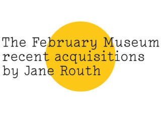 The February Museum: recent acquisitions