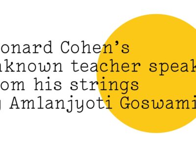 The Friday Poem 'Leonard Cohen's unknown teacher speaks from his strings' by Amlanjyoti Goswami