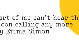 The Friday Poem 'Part of me can't hear the moon calling any more' by Emma Simon