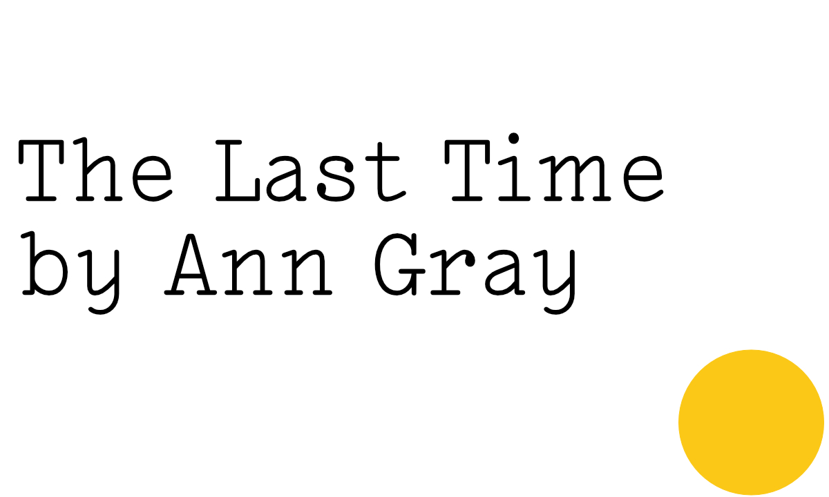The last time, by Ann Gray