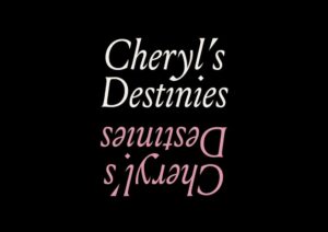 The Words Cheryl's Destinies in slightly curly script are seen twice, a white version reflecting a pink version both on a black background.