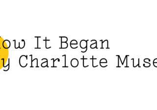 Black text on white reads: "How It Began by Charlotte Muse". There's half a medium sized yellow Friday Poem blob on the far left hand side.