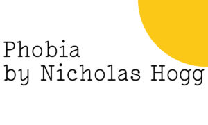Black text on white reads: "Phobia by Nicholas Hogg". There's a quarter of a big yellow Friday Poem blob over the top right hand side.