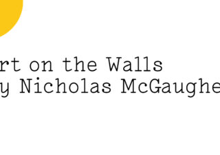 Black text on white reads: 'Art on the Walls by Nicholas McGaughey' with a quarter of a small yellow Friday Poem blob in the top right hand corner.