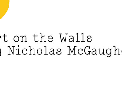 Black text on white reads: 'Art on the Walls by Nicholas McGaughey' with a quarter of a small yellow Friday Poem blob in the top right hand corner.