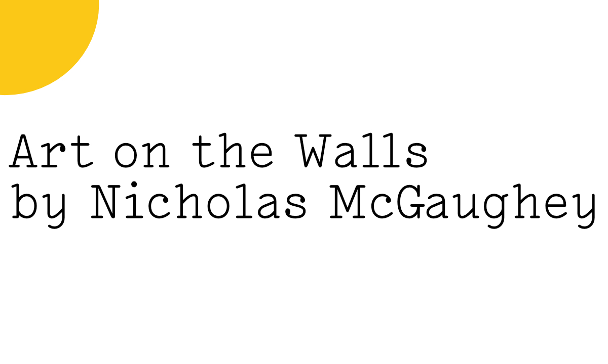 Black text on white reads: 'Art on the Walls by Nicholas McGaughey' with a quarter of a small yellow Friday Poem blob in the top right hand corner.