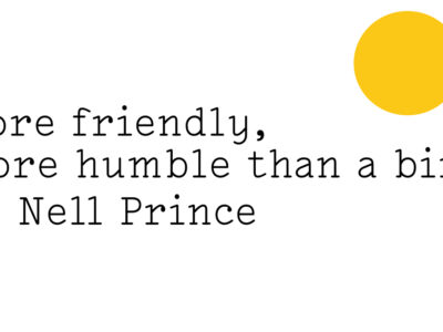 Black text on white reads ‘More friendly, more humble than a bird by Nell Prince’ with a Friday Poem yellow blob in the top right hand corner like a little sun.