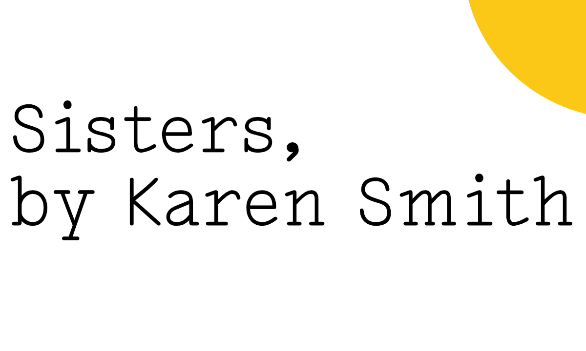 Black text on white reads ‘Sisters, by Karen Smith’ with a Friday Poem yellow blob at the far right top corner.