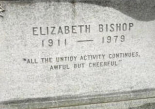 Close up of text on Elizabeth Bishop's gravestone. Under her name It says "All the untidy activity continues, awful but cheerful"