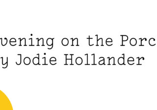 Black text on white reads ‘Evening on the Porch by Jodie Hollander’ with a small quarter of a yellow Friday Poem blob sinking into the left bottom corner.