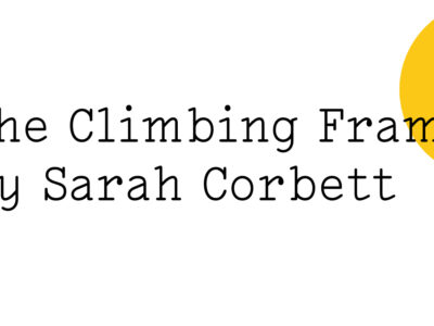 Black text on white reads: ‘The Climbing Frame by Sarah Corbett' with half a small yellow Friday Poem blob just leaving from the top right hand side.