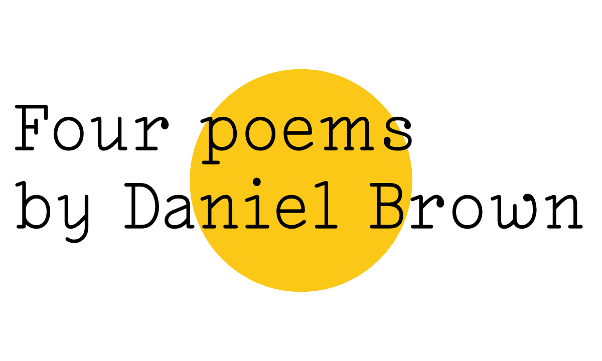 Black text on white reads "Four poems by Daniel Brown" with a yellow medium sized Friday Poem blob over the middle of the image.