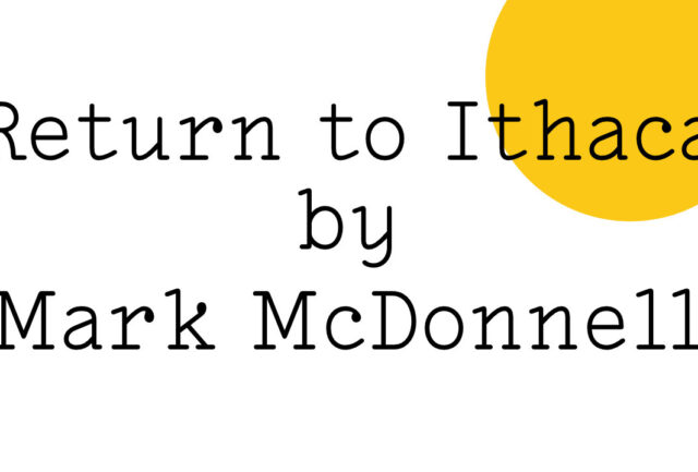Return to Ithaca by Mark McDonnell in black text on white with a medium sized yellow Friday Poem blob over the word 'Ithaca'