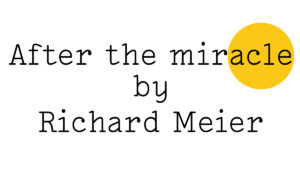 'After the miracle by Richard Meier' in black text on white with a small Friday Poem yellow blob over the end of the word 'miracle'.