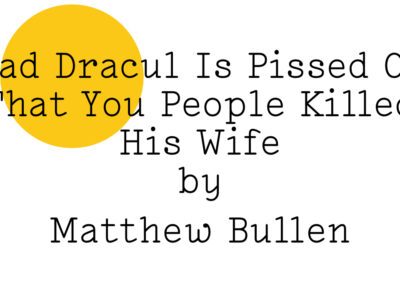 ‘Vlad Dracul Is Pissed Off That You People Killed His Wife by Matthew Bullen’ in black text on white with a yellow Friday Poem blob in the top left hand corner.