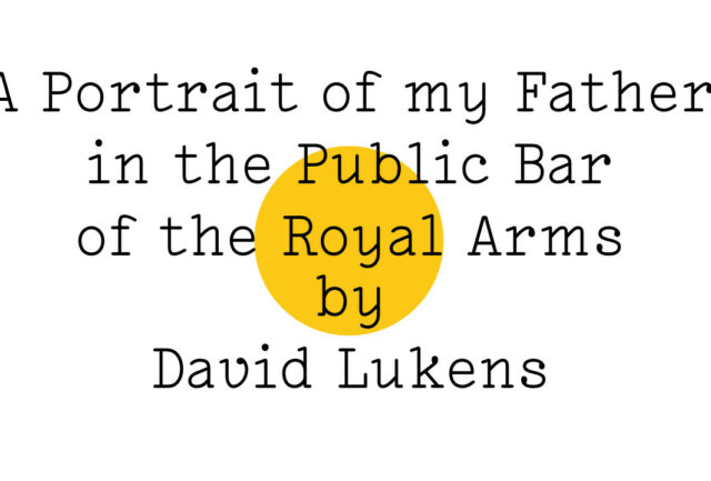 'A Portrait of my Father in the Public Bar of the Royal Arms by David Lukens' in black text on white with a yellow Friday Poem blob right in the centre (like a yellow snooker ball, perhaps, which would be appropriate).