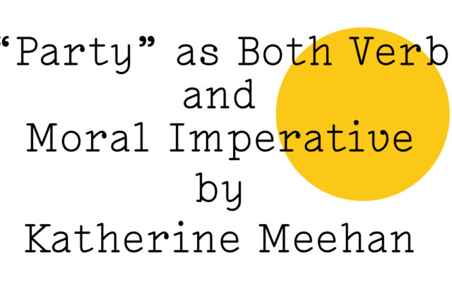"Party" as Both Verb and Moral Imperative by Katherine Meehan" in black text on white with a large yellow Friday Poem blob over the top right quarter