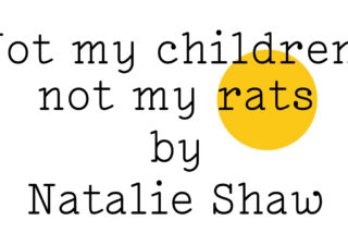 “Not my children, not my rats by Natalie Shaw' in black text on white with a small yellow Friday Poem blob over ‘rats’.