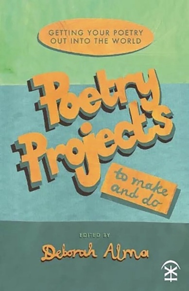 'Poetry Projects to Make and Do' edited by Deb Alma (Nine Arches Press, 2023)
